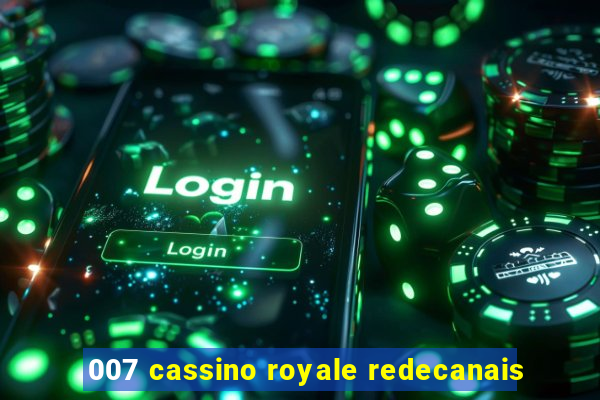 007 cassino royale redecanais